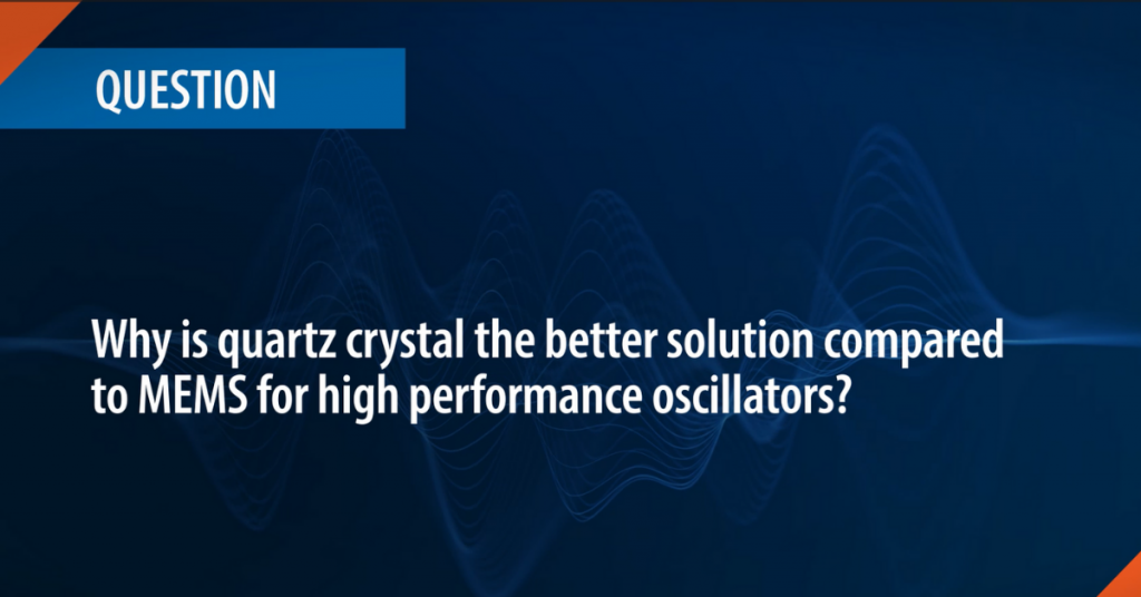 Aker Quartz Crystals vs MEMS FAQ